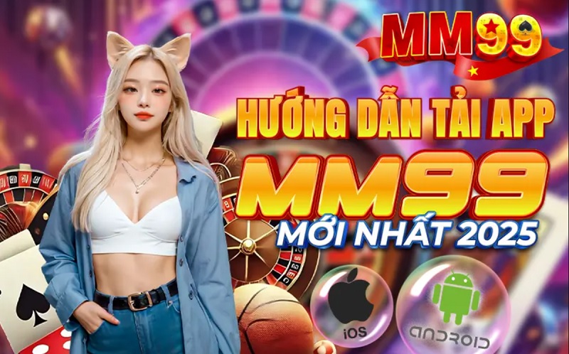 Hướng Dẫn Chi Tiết Cách Tải App MM99 Cho Android & iOS